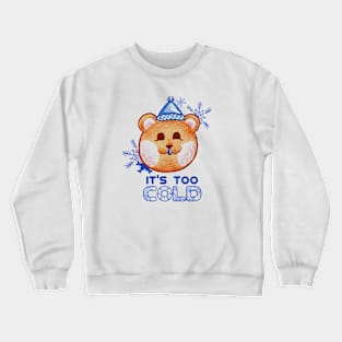 Too Cold Crewneck Sweatshirt